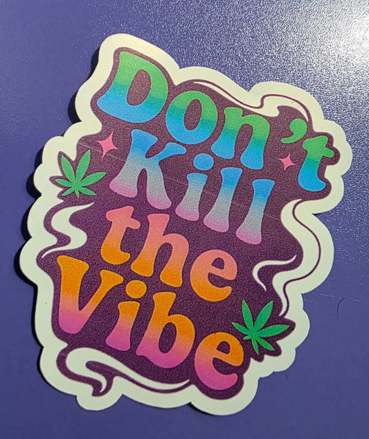 Don't Kill The Vibe 420 Sticker
