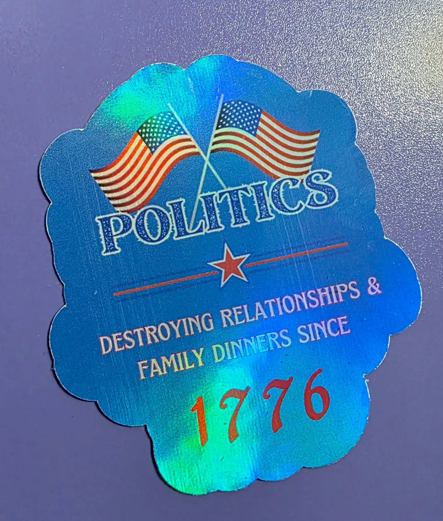 Politics Destroying Relationships & Family Dinners Since 1776 Sticker