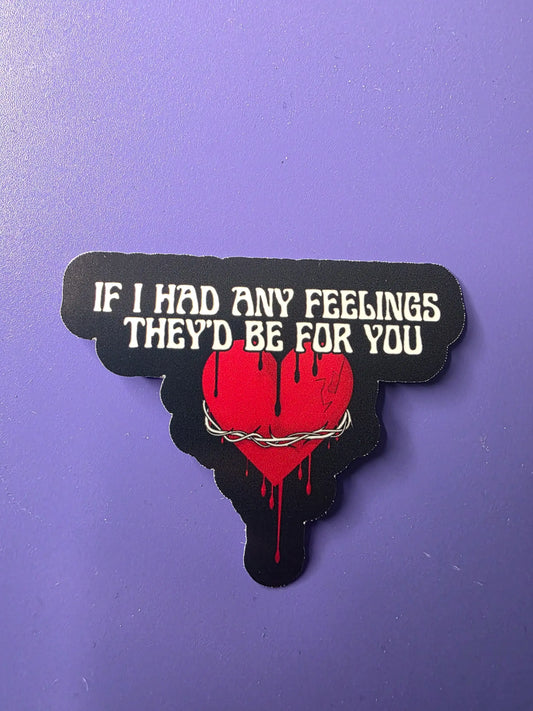 If I Had Any Feelings They’d Be For You Premium Vinyl Sticker
