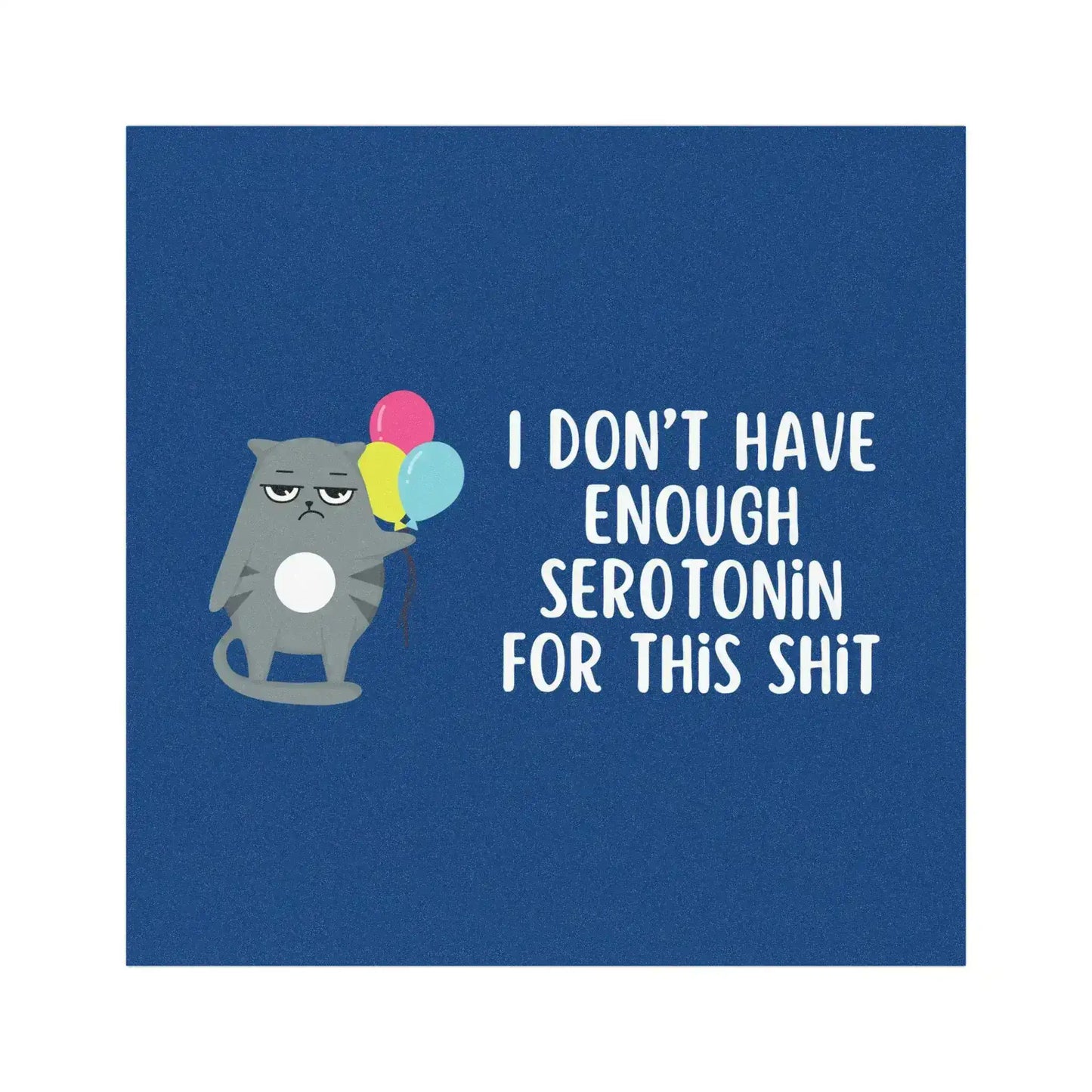 I Don’t Have Enough Serotonin for This Shit | Funny 5x5 Magnet