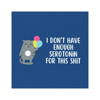 I Don’t Have Enough Serotonin for This Shit | Funny 5x5 Magnet