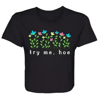 Try Me Hoe Passive Aggressive Floral Flowy Crop Top - Cady Creations
