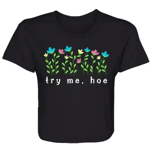 Try Me Hoe Passive Aggressive Floral Flowy Crop Top - Cady Creations