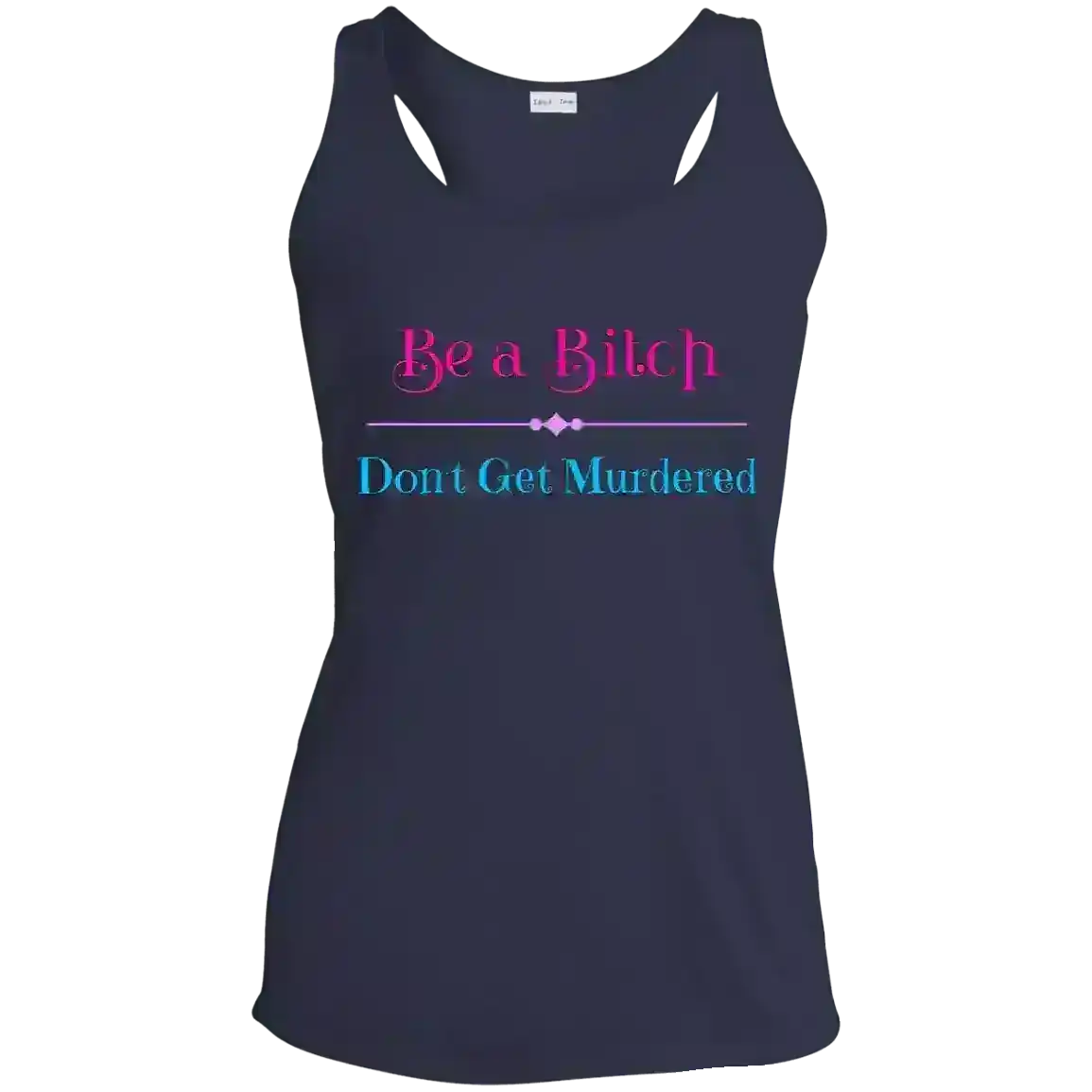 "Be A Bitch Don't Get Murdered" - True Crime Dark Humor Racerback Tank - Cady Creations