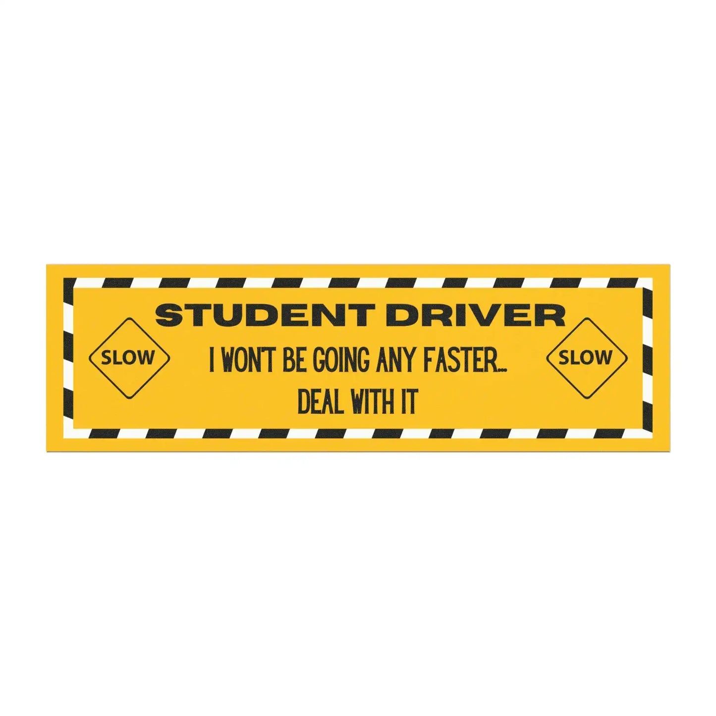Student Driver — I Won’t Be Going Any Faster, Deal With It | Funny Car Magnet
