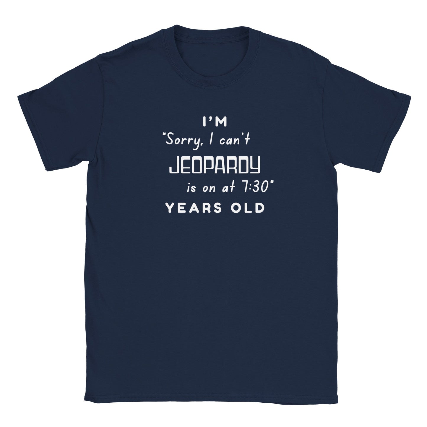 Jeopardy graphic tee with humorous text "I'm Sorry I Can't, Jeopardy is On at 7:30," perfect for trivia fans.