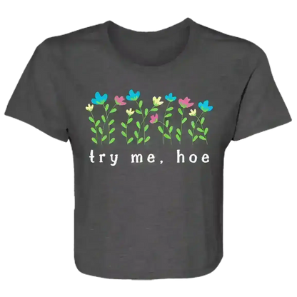 Try Me Hoe Passive Aggressive Floral Flowy Crop Top - Cady Creations