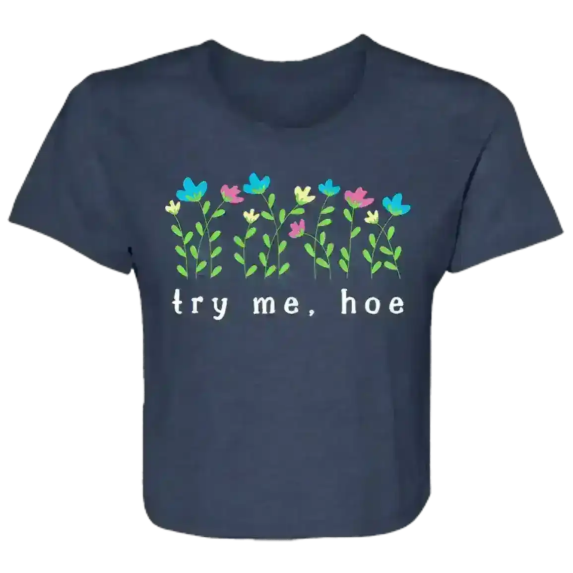 Try Me Hoe Passive Aggressive Floral Flowy Crop Top - Cady Creations