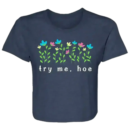 Try Me Hoe Passive Aggressive Floral Flowy Crop Top - Cady Creations
