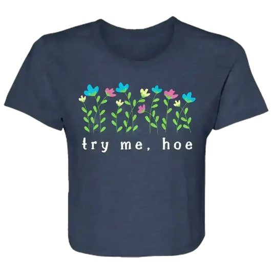 Try Me Hoe Passive Aggressive Floral Flowy Crop Top - Cady Creations