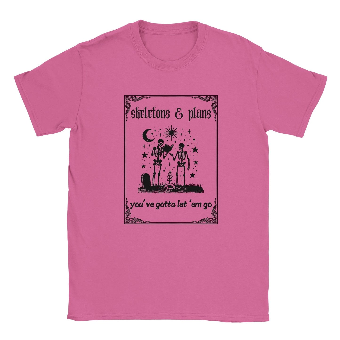 Pink graphic tee with "Skeletons & Plans, you've gotta let 'em go" design.