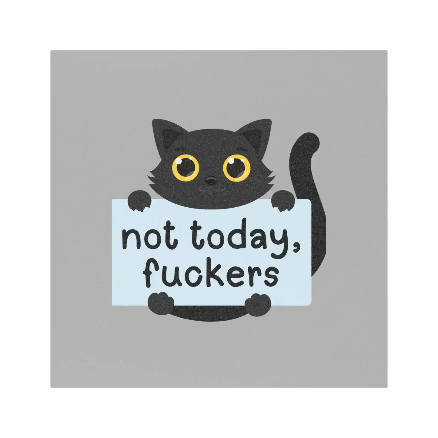 Not Today, F*ckers | Funny Cat 5x5 Magnet