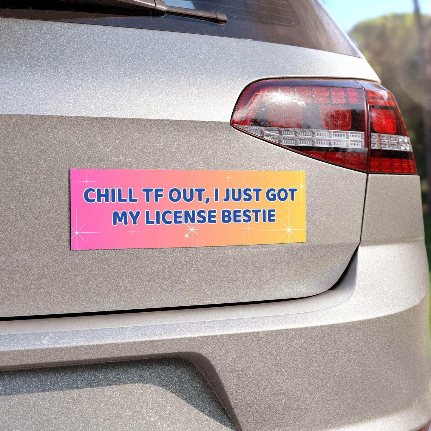 Chill TF Out, I Just Got My License Bestie | Funny 10x3 Car Magnet