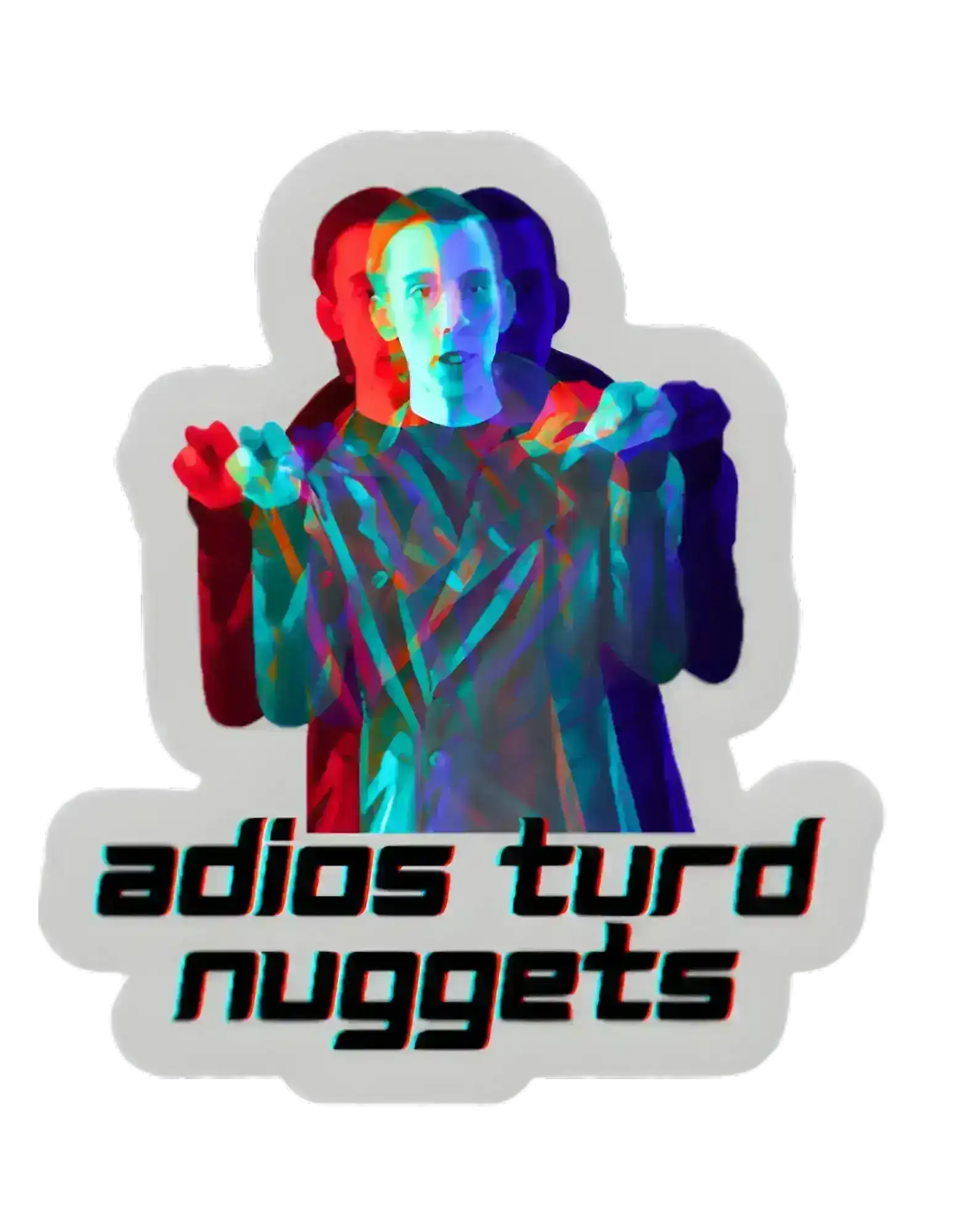 Trippy pop culture sticker featuring person and text 'adios turd nuggets' from Cady Creations.