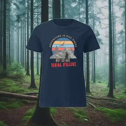 "Adventure Is Out There But So Are Serial Killers" - True Crime Humor Fitted Tee - Cady Creations