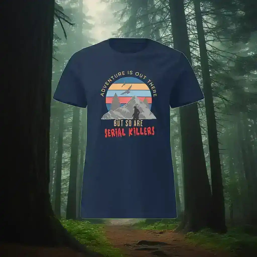 "Adventure Is Out There But So Are Serial Killers" - True Crime Humor Fitted Tee - Cady Creations