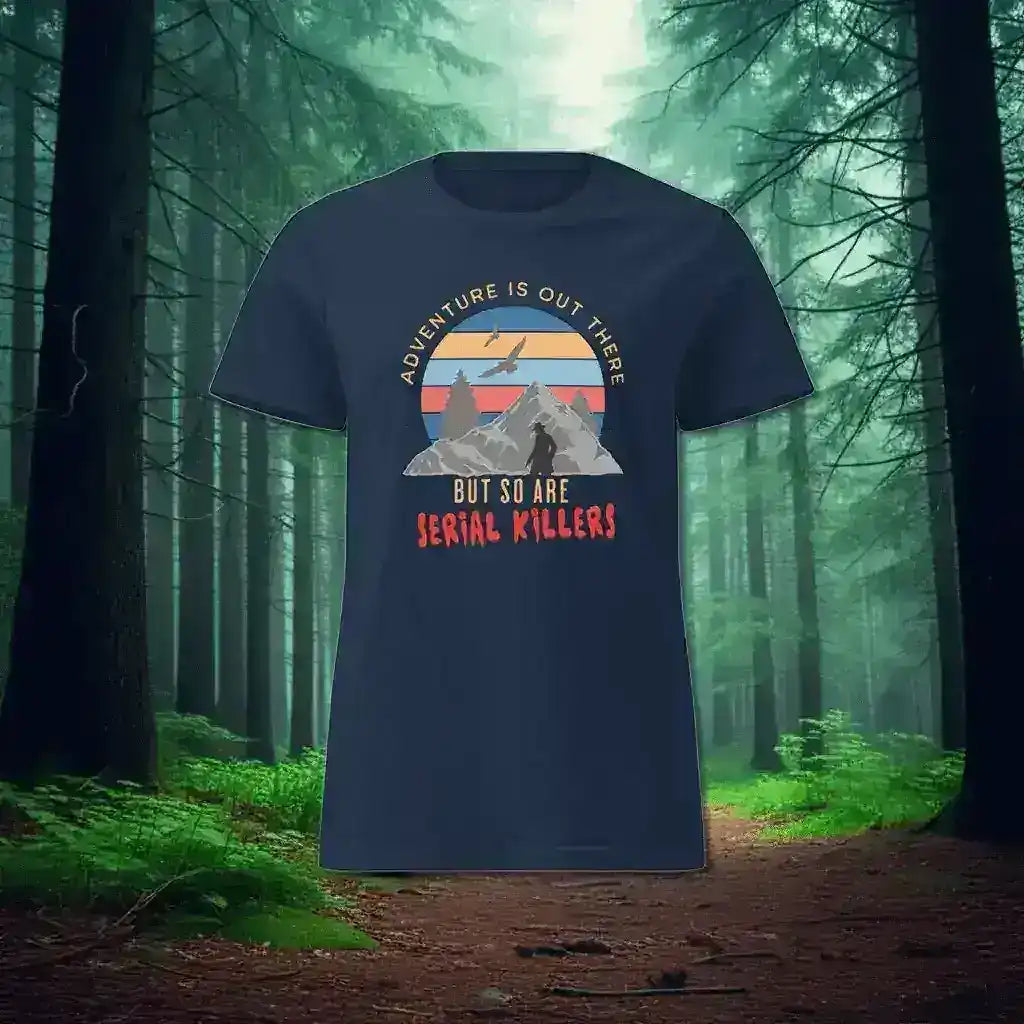 "Adventure Is Out There But So Are Serial Killers" - True Crime Humor Fitted Tee - Cady Creations