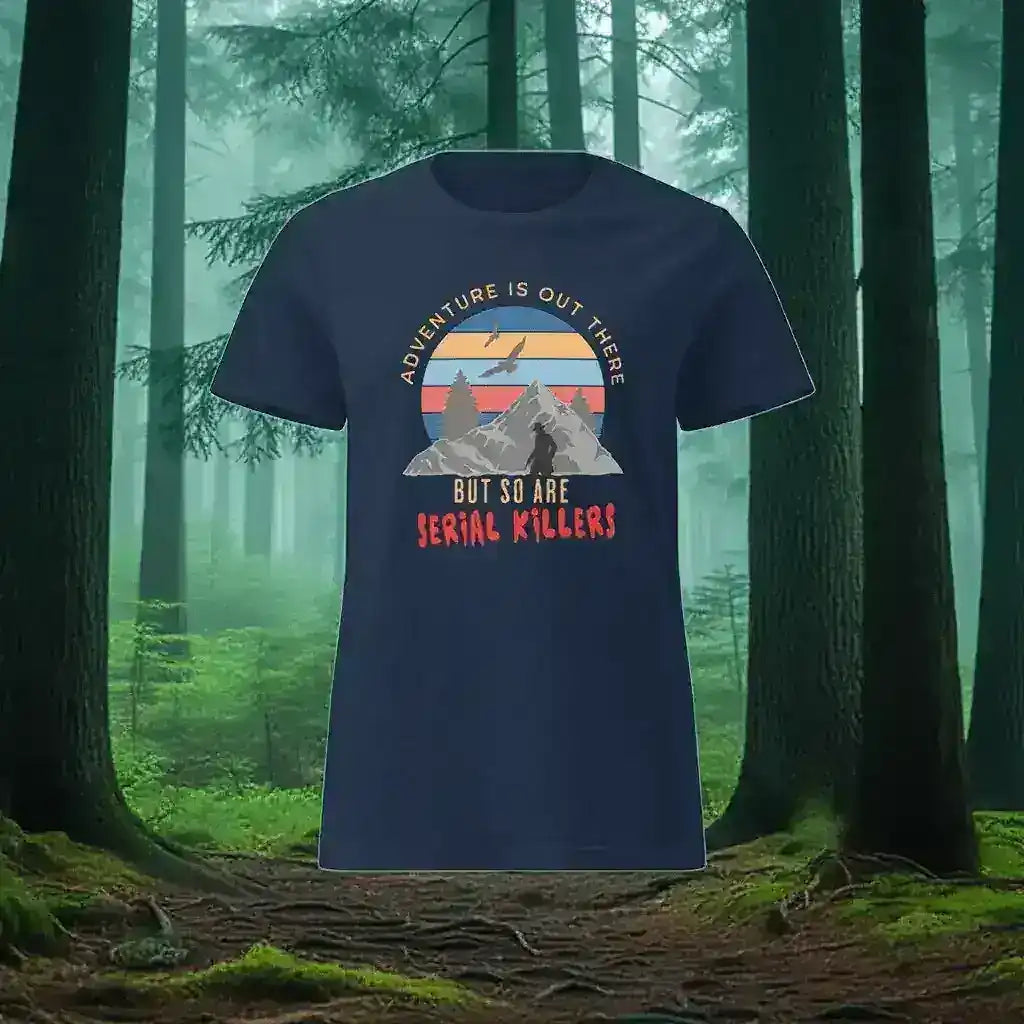 "Adventure Is Out There But So Are Serial Killers" - True Crime Humor Fitted Tee - Cady Creations