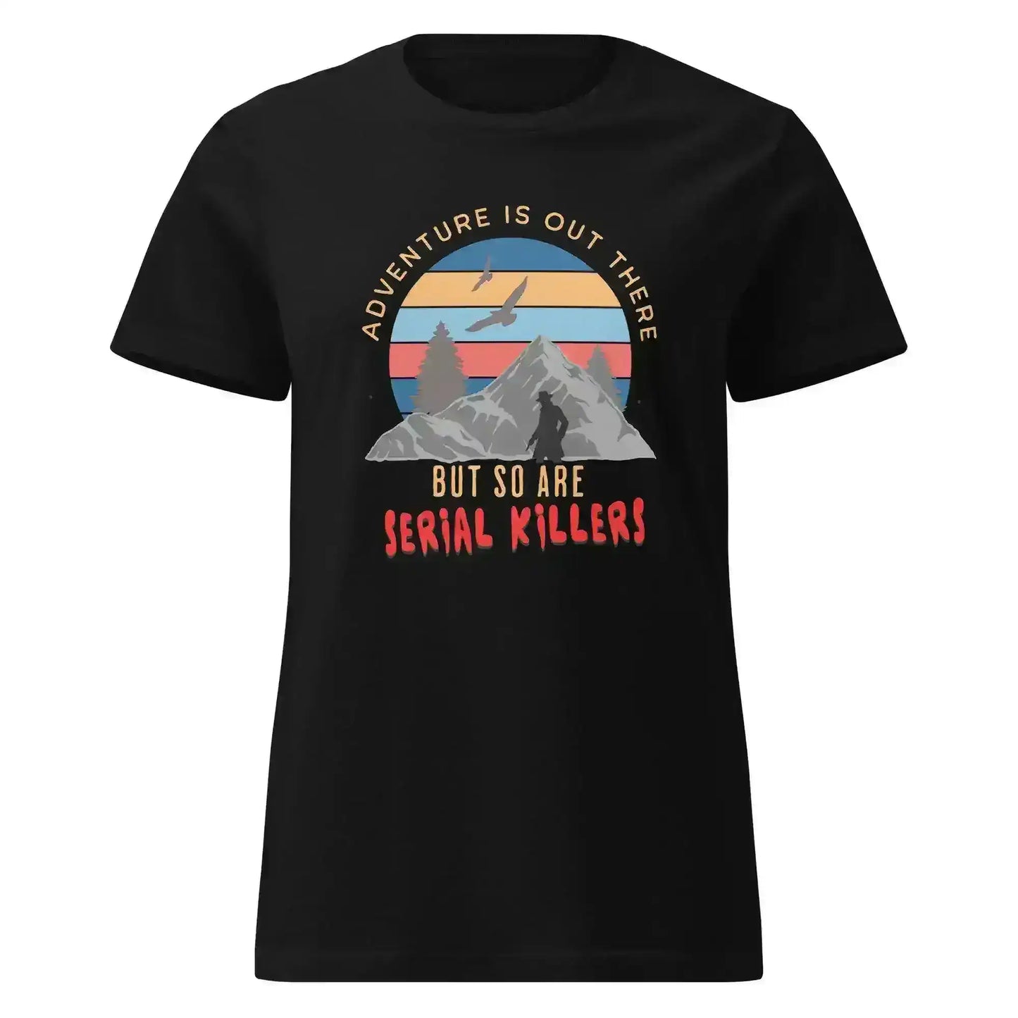 "Adventure Is Out There But So Are Serial Killers" - True Crime Humor Fitted Tee - Cady Creations