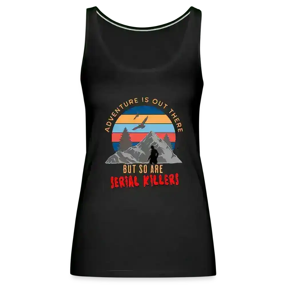 "Adventure Is Out There But So Are Serial Killers" - True Crime Humor Tank Top - Cady Creations