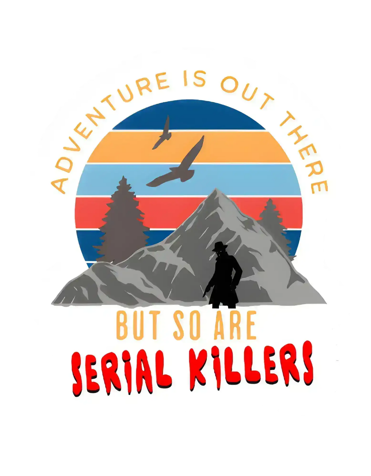 Retro mountain graphic tee design with hiker, trees, and 'Adventure is out there but so are serial killers' text