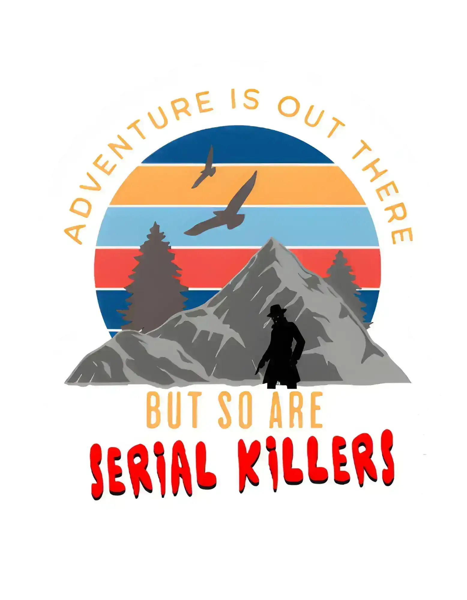 Retro mountain graphic tee design with hiker, trees, and 'Adventure is out there but so are serial killers' text
