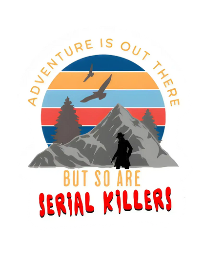Retro mountain graphic tee design with hiker, trees, and 'Adventure is out there but so are serial killers' text