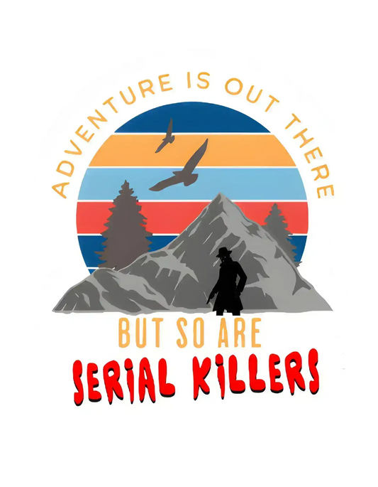 Retro mountain graphic tee design with hiker, trees, and 'Adventure is out there but so are serial killers' text