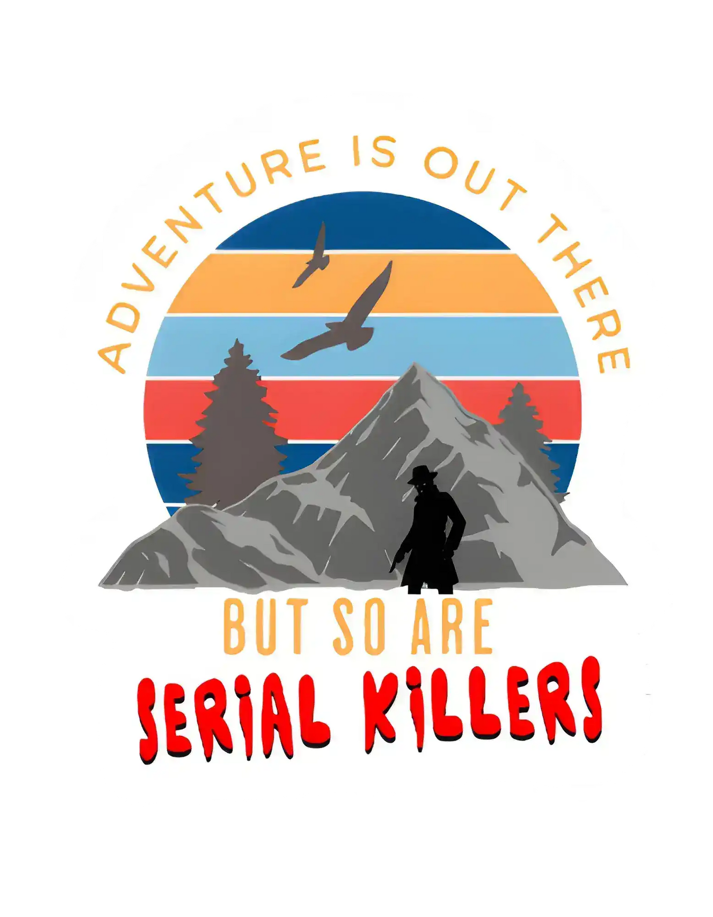 Adventure Is Out There But So Are Serial Killers Vinyl Sticker | True Crime Humor