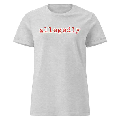 Light gray fitted tee with 'allegedly' in red text, true crime graphic shirt by Cady Creations