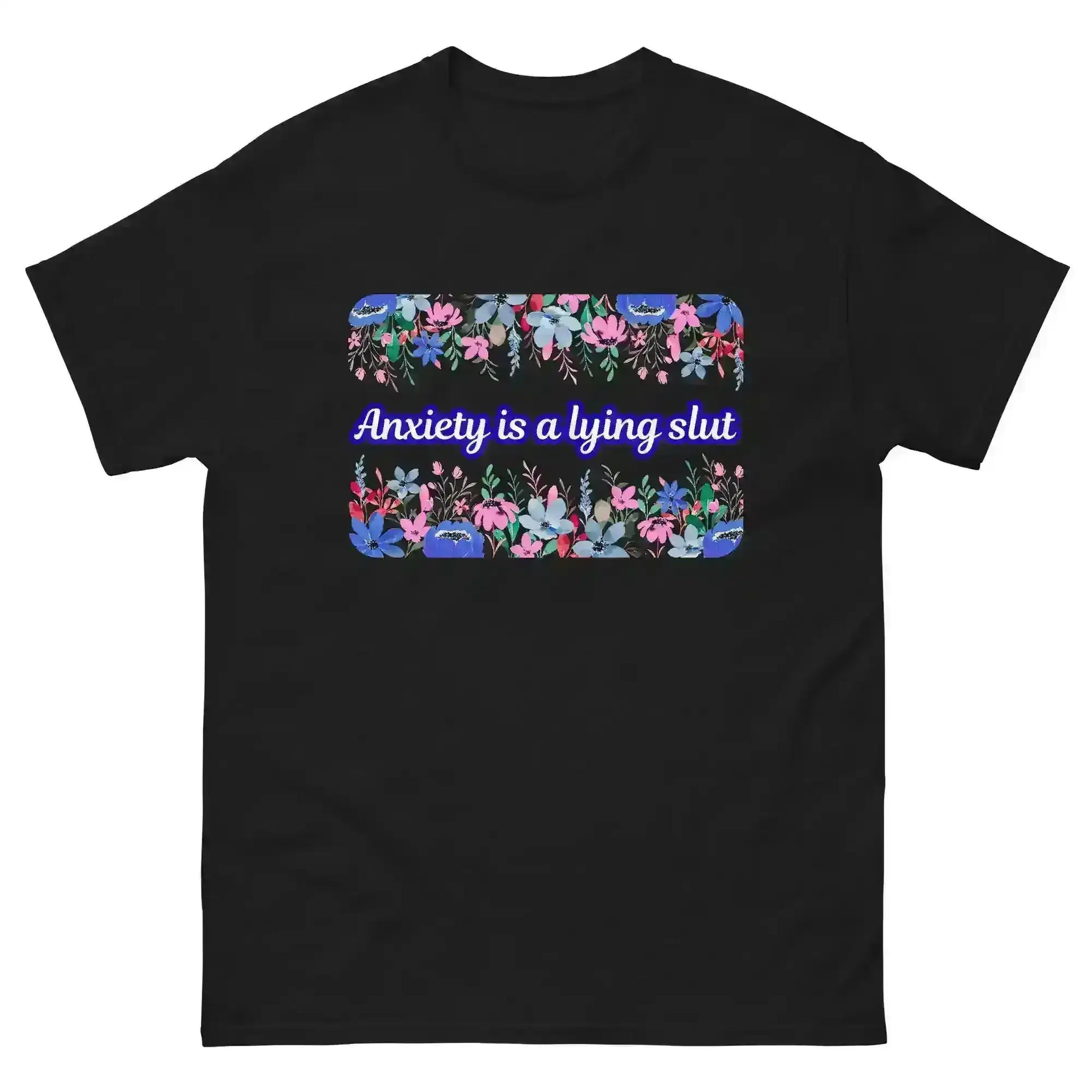 Black unisex graphic tee with 'Anxiety is a lying slut' text and floral design by Cady Creations