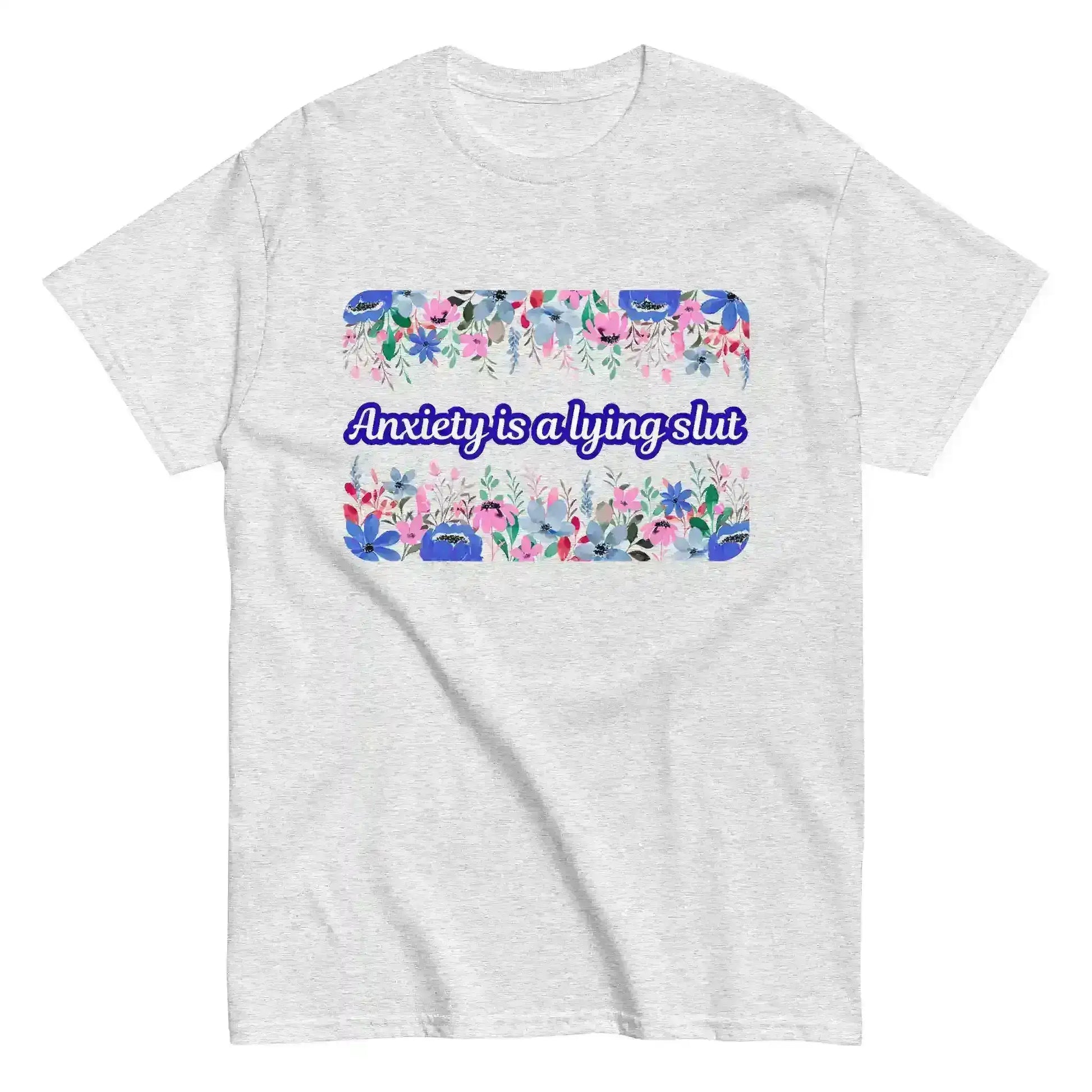 Light gray unisex classic tee with floral graphic and bold anxiety-themed dark humor text