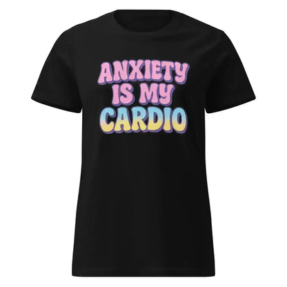 Anxiety Is My Cardio - Fitted Tee - Cady Creations