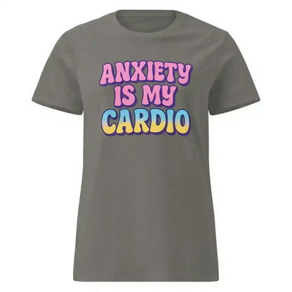 Anxiety Is My Cardio - Fitted Tee - Cady Creations