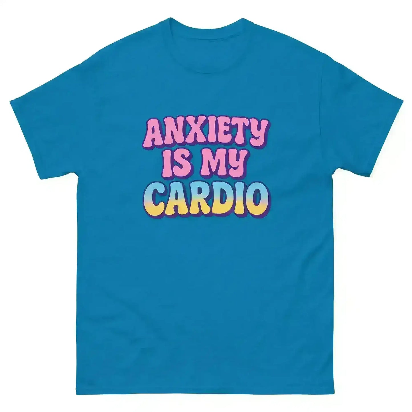 Anxiety Is My Cardio - Unisex Tee - Cady Creations