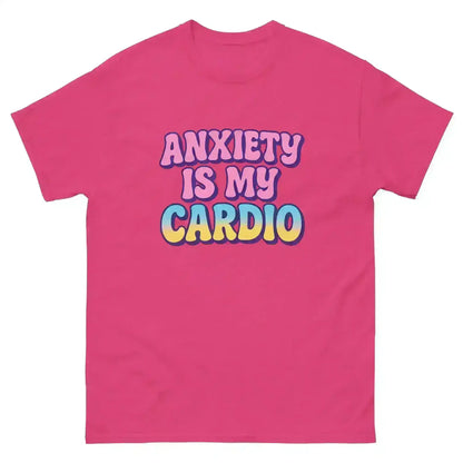 Anxiety Is My Cardio - Unisex Tee - Cady Creations