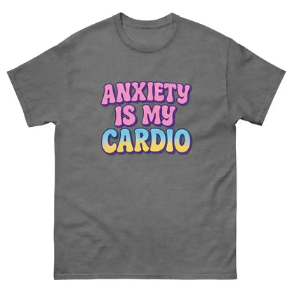 Anxiety Is My Cardio - Unisex Tee - Cady Creations