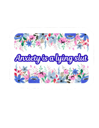 Cady Creations sticker with colorful floral border and bold text reading 'Anxiety is a lying slut'.