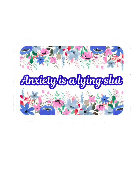 Cady Creations sticker with colorful floral border and bold text reading 'Anxiety is a lying slut'.