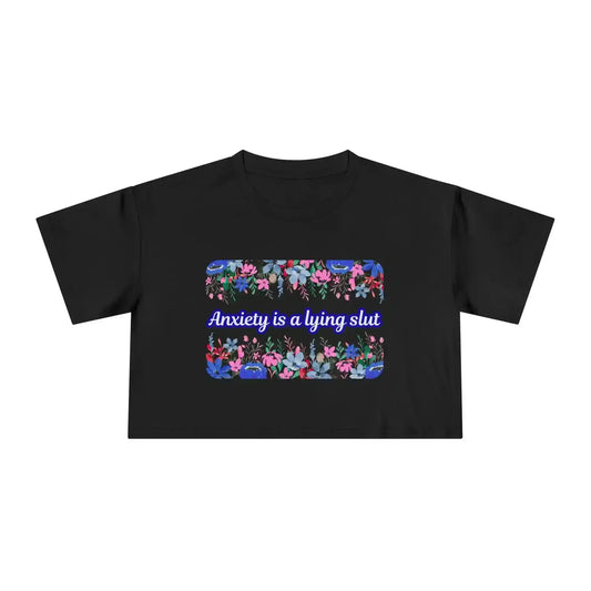 Anxiety is a Lying Slut - Crop Top - Cady Creations