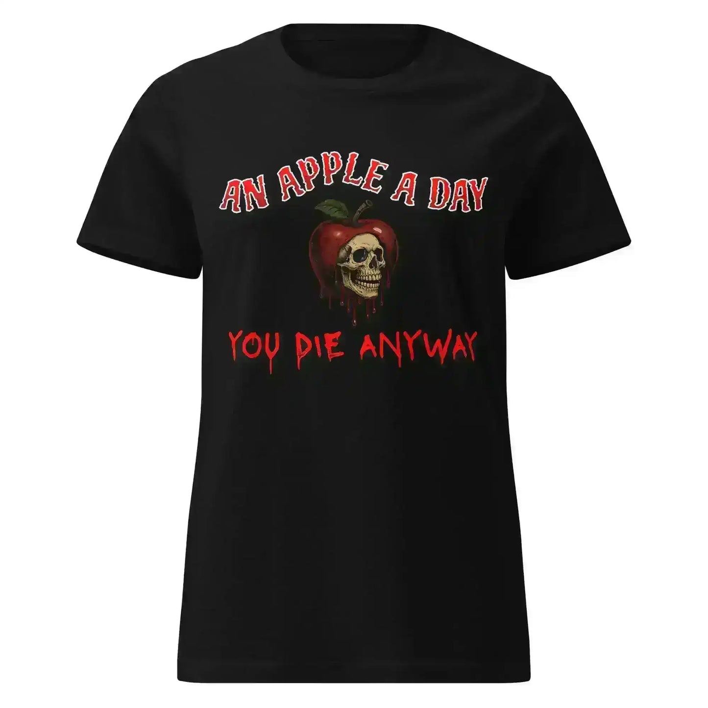 Black fitted tee with a skull-in-apple graphic and 'An Apple A Day You Die Anyway' text, dark humor style from Cady Creations.