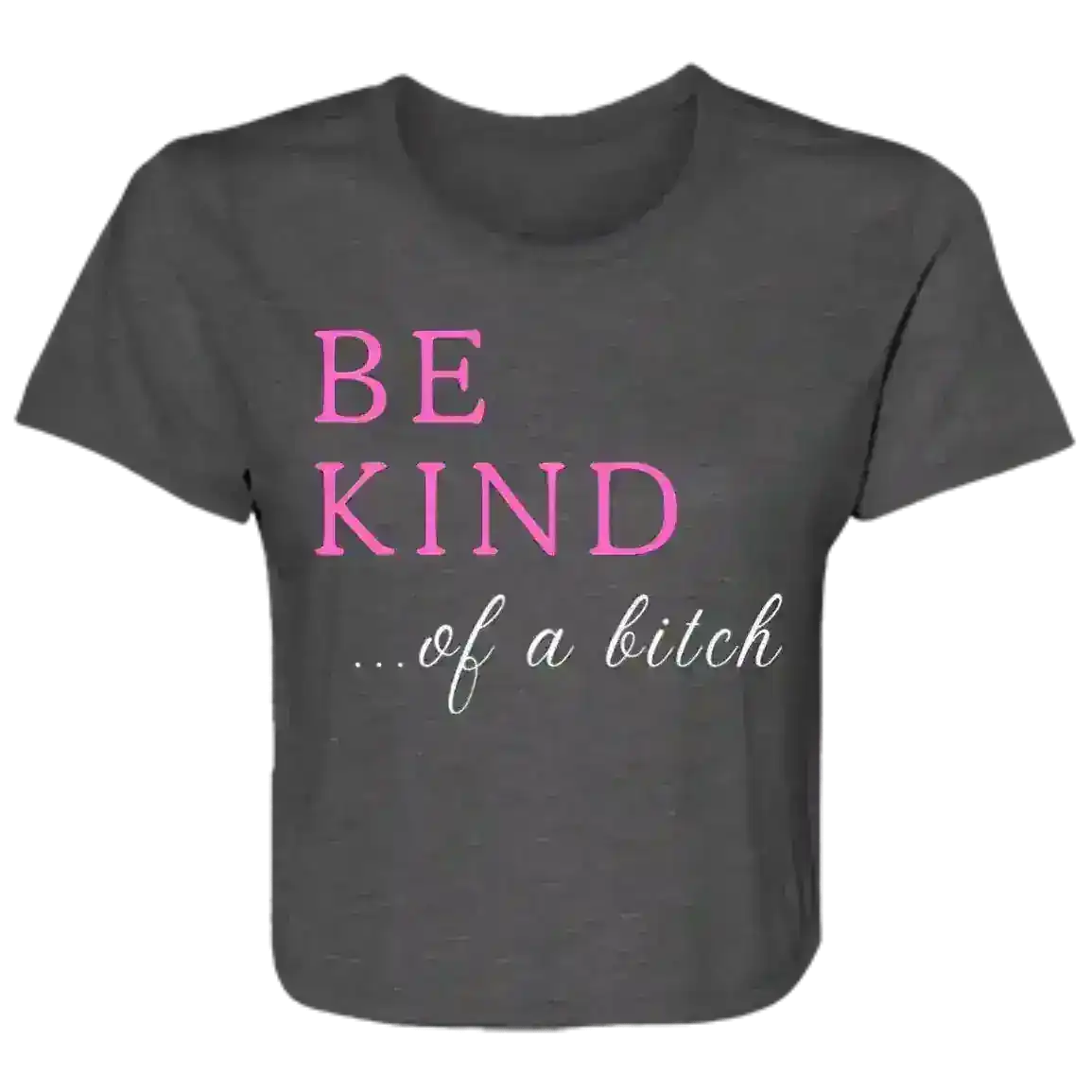 BE KIND of a Bitch Sassy Attitude Flowy Crop Top - Cady Creations