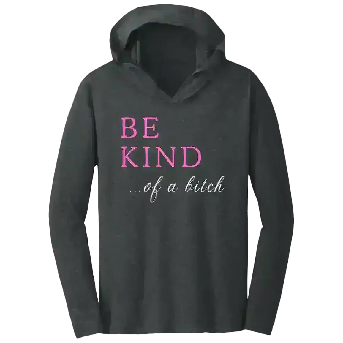 BE KIND of a Bitch - Tee Shirt Hoodie - Cady Creations