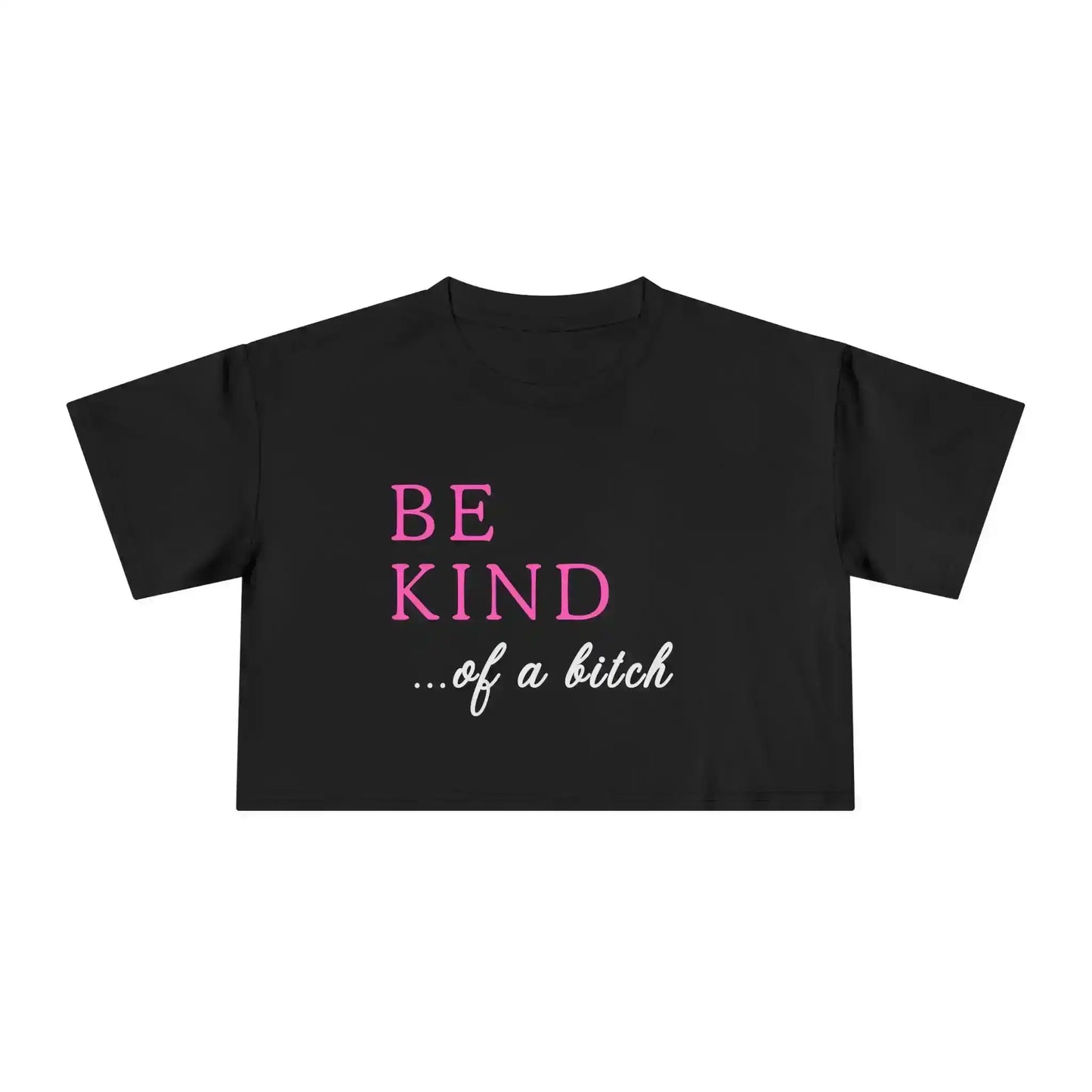 BE KIND of a bitch - Crop Top - Cady Creations