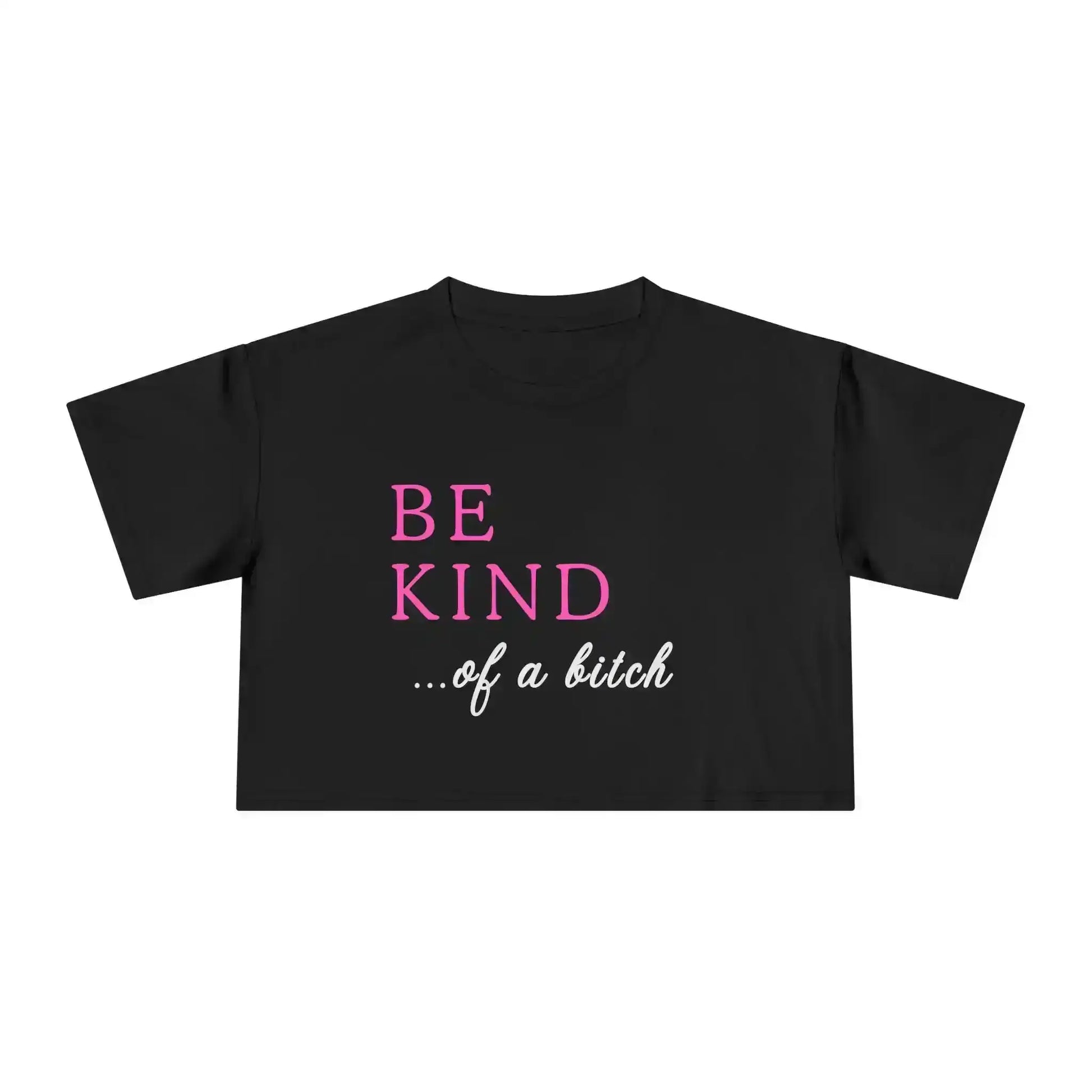 BE KIND of a bitch - Crop Top - Cady Creations