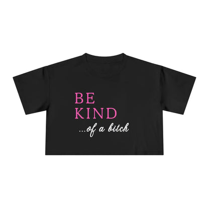 BE KIND of a bitch - Crop Top - Cady Creations