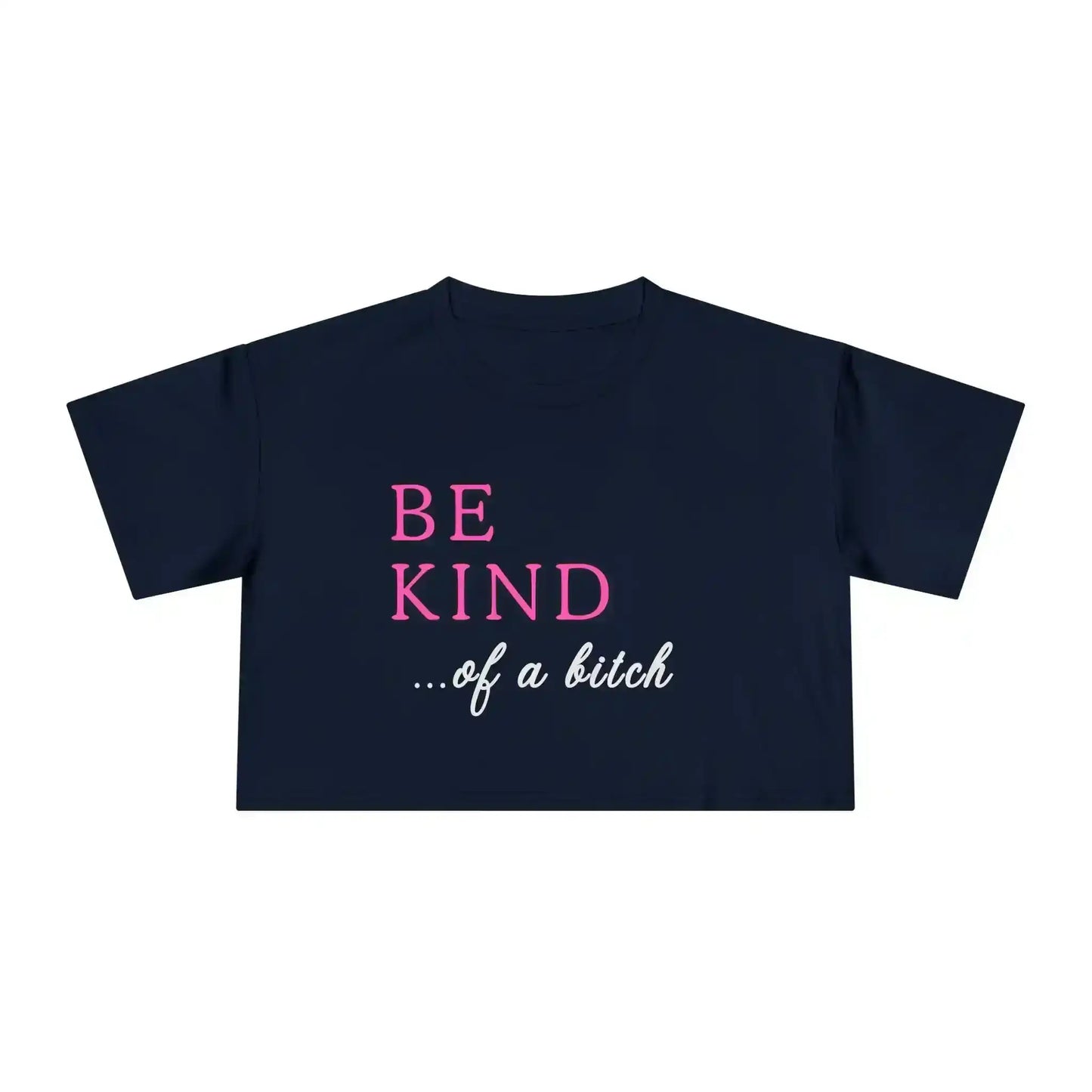 BE KIND of a bitch - Crop Top - Cady Creations