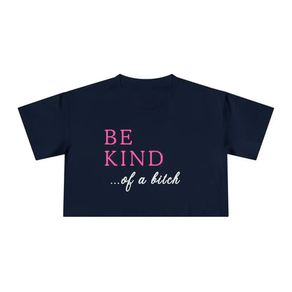 BE KIND of a bitch - Crop Top - Cady Creations