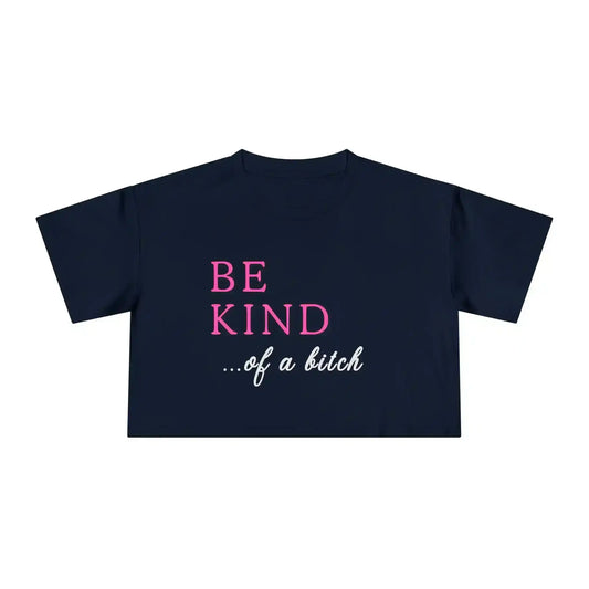 BE KIND of a bitch - Crop Top - Cady Creations