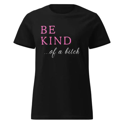 BE KIND of a bitch - Fitted Tee - Cady Creations
